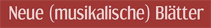 Neue (musikalische) Blätter